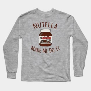 Nutella Made Me Do It Long Sleeve T-Shirt